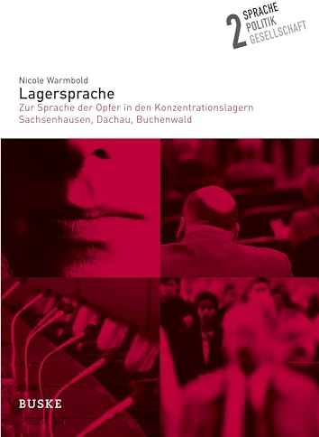 Lagersprache: Zur Sprache der Opfer in den Konzentrationslagern Sachsenhausen, Dachau, Buchenwald (Sprache – Politik – Gesellschaft)