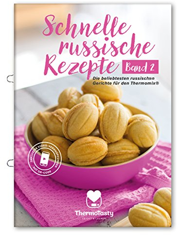 Schnelle russische Rezepte Band 2: Die beliebtesten russischen Gerichte für den Thermomix® (Schnelle russische Rezepte: Die beliebtesten russischen Gerichte für den Thermomix®)