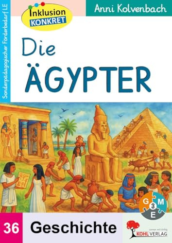 Die Ägypter – Sonderpädagogisches Fördermaterial Geschichte | Inklusion Klasse 3–10 | Pyramiden, Pharaonen & Nil | 3 Niveaustufen | Mit Lösungen: Sonderpädagogisches Fördermaterial (LE) / Band 36