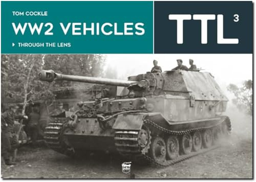 WW2 Vehicles: Through the Lens Volume 3