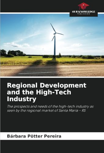 Regional Development and the High-Tech Industry: The prospects and needs of the high-tech industry as seen by the regional market of Santa Maria - RS