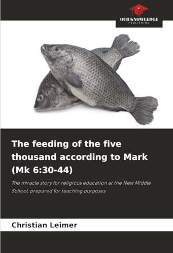 The feeding of the five thousand according to Mark (Mk 6:30-44): The miracle story for religious education at the New Middle School, prepared for teaching purposes