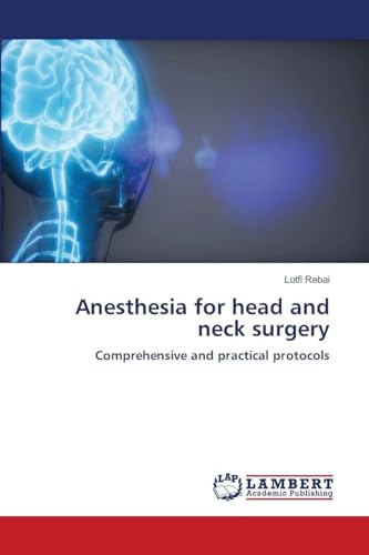 Anesthesia for head and neck surgery: Comprehensive and practical protocols