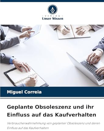 Geplante Obsoleszenz und ihr Einfluss auf das Kaufverhalten: Verbraucherwahrnehmung von geplanter Obsoleszenz und deren Einfluss auf das Kaufverhalten