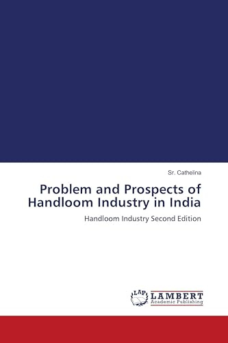 Problem and Prospects of Handloom Industry in India: Handloom Industry Second Edition