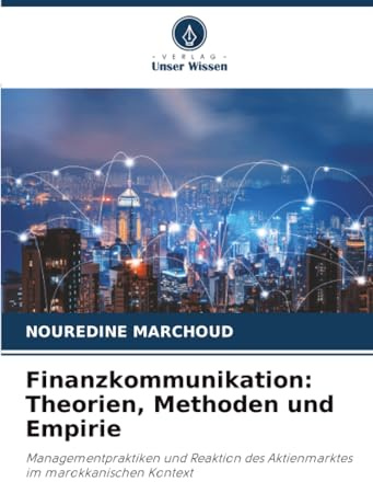 Finanzkommunikation: Theorien, Methoden und Empirie: Managementpraktiken und Reaktion des Aktienmarktes im marokkanischen Kontext