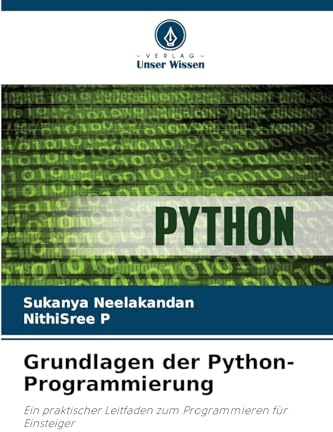 Grundlagen der Python-Programmierung: Ein praktischer Leitfaden zum Programmieren für Einsteiger