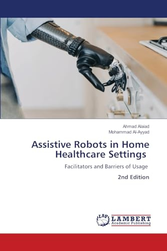 Assistive Robots in Home Healthcare Settings: Facilitators and Barriers of Usage 2nd Edition