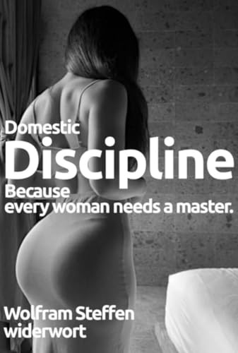 Domestic Discipline - Because every women need her master.