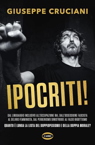 Ipocriti! Dal linguaggio inclusivo all'occupazione Rai, dall'ossessione fascista al delirio femminista, dal perbenismo sinistroide al falso bigottismo ... lista del doppiopesismo e d... (Voci & voci)