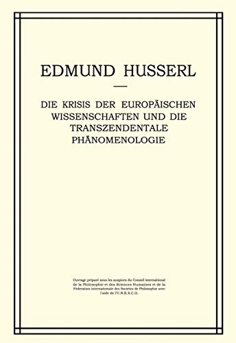 Die Krisis der Europäischen Wissenschaften und die Transzendentale Phänomenologie: Ein Einleitung in die Phänomenologische Philosophie (Husserliana: Edmund Husserl – Gesammelte Werke, 6, Band 6)