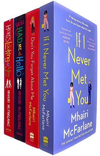 Mhairi McFarlane 4 Books Collection Set (If I Never Met You, Don't You Forget About Me, You Had Me At Hello & Here's Looking At You)