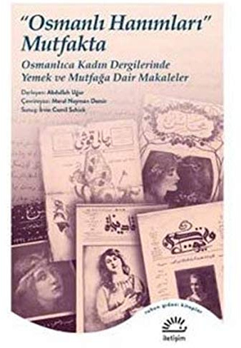 Osmanlı Hanımları Mutfakta: Osmanlıca Kadın Dergilerinde Yemek ve Mutfağa Dair Makaleler