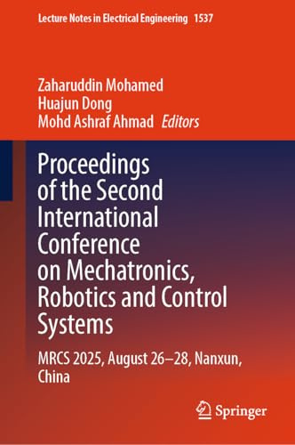 Proceedings of the Second International Conference on Mechatronics, Robotics and Control Systems: MRCS 2025, August 26–28, Nanxun, China (Lecture Notes in Electrical Engineering, 1537)