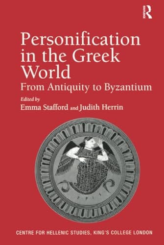 Personification in the Greek World: From Antiquity to Byzantium (Publications for the Centre for Hellenic Studies, KIng's College London, 7, Band 7)