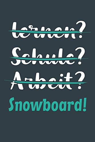 lernen? Schule? Arbeit? Snowboard!: Notizbuch - tolles Geschenk für Notizen, Scribbeln und Erinnerungen aufbewahren | liniert mit 100 Seiten