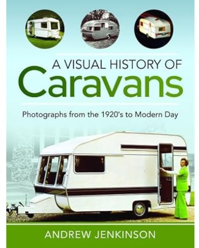 A Visual History of Caravans: Photographs from the 1920's to Modern Day