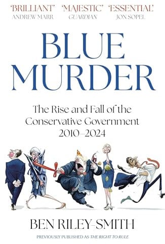 Blue Murder: The Rise and Fall of the Conservative Government, 2010–2024