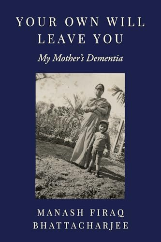 Your Own Will Leave You: My Mother's Dementia