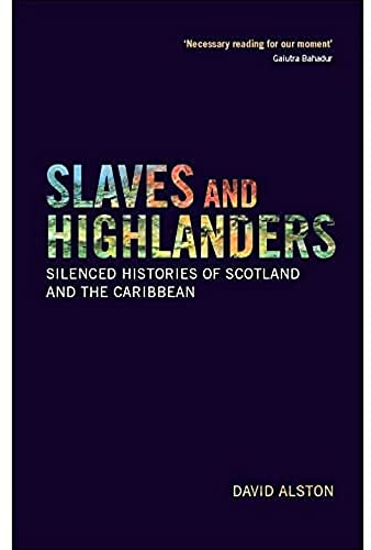 Slaves and Highlanders: Silenced Histories of Scotland and the Caribbean