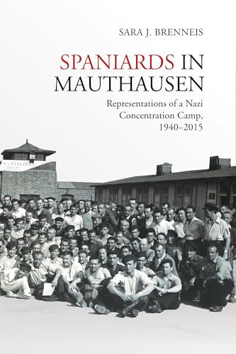 Spaniards in Mauthausen: Representations of a Nazi Concentration Camp, 1940-2015 (Toronto Iberic)