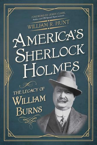 America's Sherlock Holmes: The Legacy of William Burns