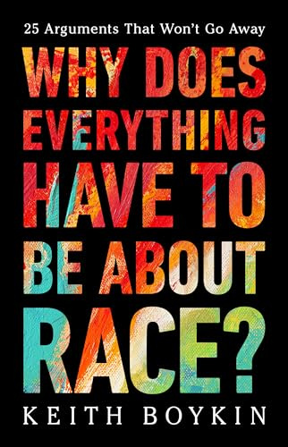 Why Does Everything Have to Be About Race?: 25 Arguments That Won't Go Away