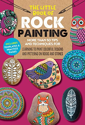 The Little Book of Rock Painting: More than 50 tips and techniques for learning to paint colorful designs and patterns on rocks and stones (5)
