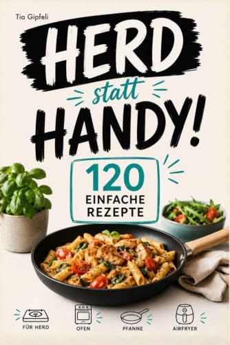 Teenager Kochbuch – Herd statt Handy! 120 einfache Rezepte für schnelle Lieblingsgerichte – für Herd, Ofen, Pfanne & Airfryer.