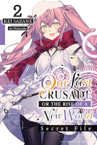 Our Last Crusade or the Rise of a New World: Secret File, Vol. 2 (light novel) (Our Last Crusade or the Rise of a New World: Secret File, 2)