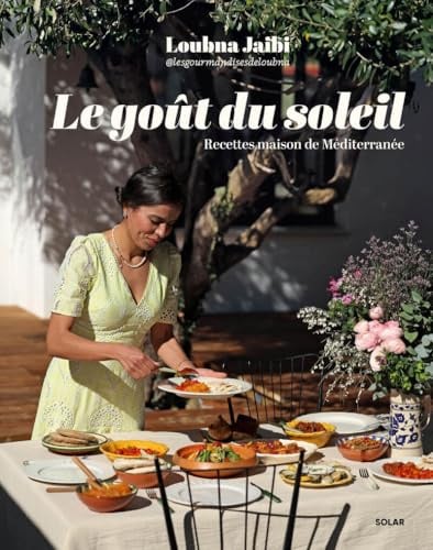 Le Goût du soleil: Recettes maison de Méditerranée