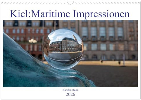 Kiel: Maritime Impressionen (Wandkalender 2026 DIN A3 quer), CALVENDO Monatskalender: Ein paar Eindrücke der Landeshauptstadt Kiel (CALVENDO Orte)