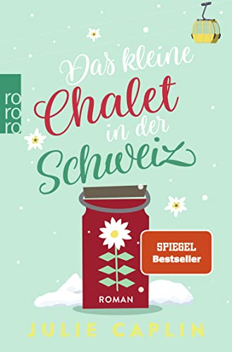 Das kleine Chalet in der Schweiz: Ein Liebesroman voller Humor, Schokolade und dem Zauber der Alpen (Romantic Escapes, Band 6)
