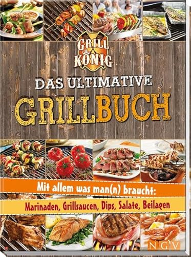 Das ultimative Grillbuch: Mit allem was man(n) braucht: Marinaden, Grillsaucen, Dips, Salate, Beilagen
