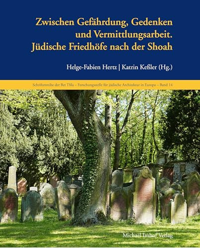 Jüdische Friedhöfe nach der Shoah: Zwischen Gefährdung, Gedenken und Vermittlungsarbeit. (Schriftenreihe der Bet Tfila – Forschungsstelle für jüdische Architektur in Europa)