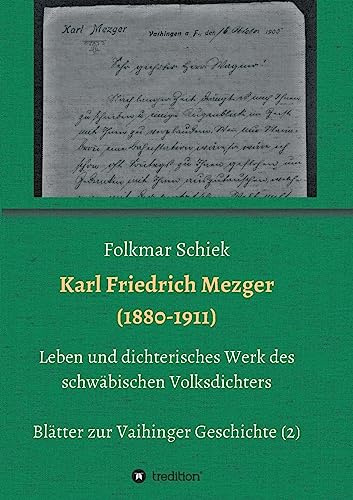 Karl Friedrich Mezger (1880-1911): Leben und dichterisches Werk des schwäbischen Volksdichters