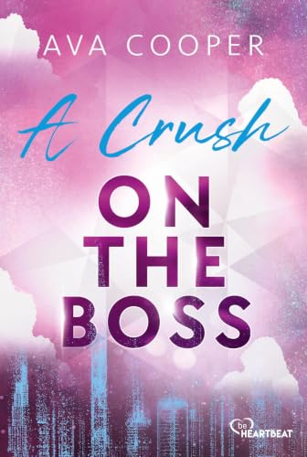 A Crush on the Boss: Eine spicy und romantische CEO-Office-Romance (CEOs of Boston)