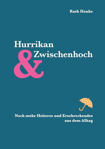 Hurrikan und Zwischenhoch: Kritisches und Versöhnliches aus dem Alltag Glossen und Gedichte
