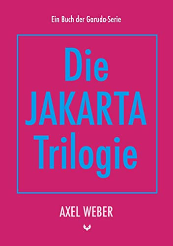 Die Jakarta Trilogie (Die Garuda-Serie)