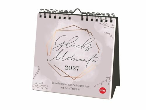 Kreativkalender zum Aufstellen Glücksmomente 2027: Der Tischkalender 2027 mit Platz für all die kleinen Erlebnisse, die glücklich machen: Blanko-Kalender im quadratischen Format 16 x 16,5 cm