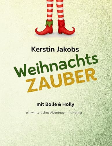 Wichtelzauber mit Bolle & Holly: Ein weihnachtliches Abenteuer mit Hanna