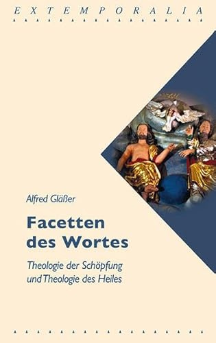 Facetten des Wortes: Theologie der Schöpfung und Theologie des Heiles (Extemporalia: Fragen der Theologie und Seelsorge)