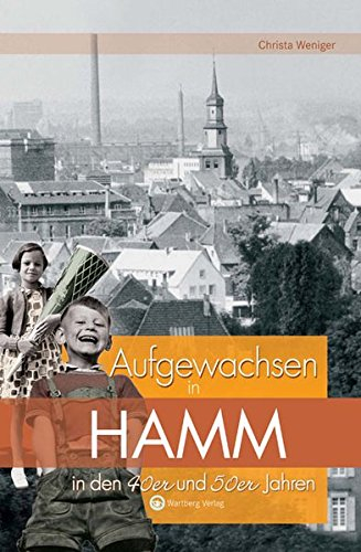 Aufgewachsen in Hamm in den 40er und 50er Jahren: Kindheit und Jugend