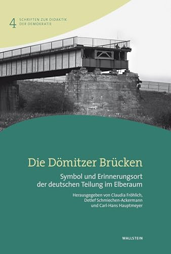 Die Dömitzer Brücken: Symbol und Erinnerungsort der deutschen Teilung im Elberaum (Schriften zur Didaktik der Demokratie)