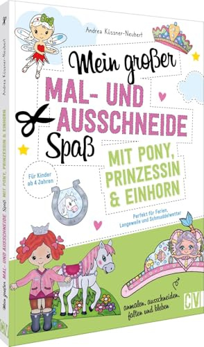 Mein großer Mal- und Ausschneidespaß mit Pony, Prinzessin und Einhorn: Perfekt für die Ferien, Langeweile und Schmuddelwetter. Für Kinder ab 4 Jahren ... und Einhorn in einem aufregenden Bastelbuch!