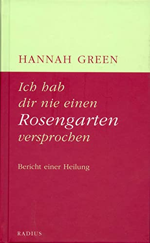 Ich hab dir nie einen Rosengarten versprochen: Bericht einer Heilung