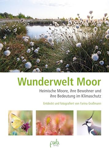 Wunderwelt Moor: Heimische Moore, ihre Bewohner und ihre Bedeutung im Klimaschutz