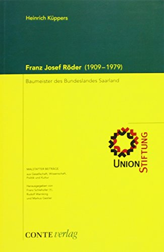 Franz Josef Röder (1909-1979): Baumeister des Bundeslandes Saarland (Malstätter Beiträge)
