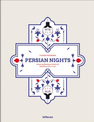 Persian Nights: Amazing Boutique Hotels & Guest Houses in Iran