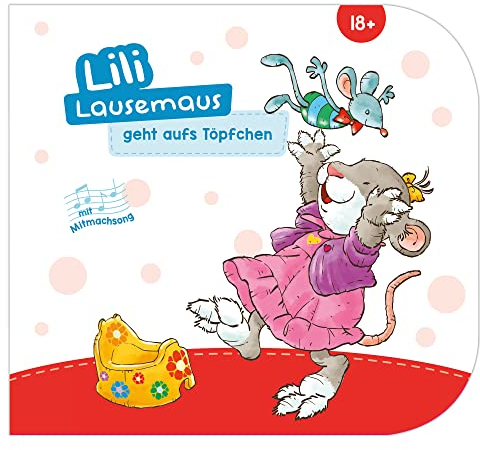 Lili Lausemaus geht aufs Töpfchen: Pappebuch mit Mitmachcharakter für Kinder ab 18 Monaten zum Vorlesen inkl. Songs zum Mitsingen und Tanzen (Lili Lausemaus: Klassik)